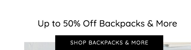 UP TO 50% OFF BACKPACKS AND MORE