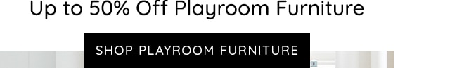 UP TO 50% OFF PLAYROOM FURNITURE