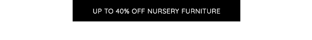 UP TO 40% OFF NURSERY FURNITURE