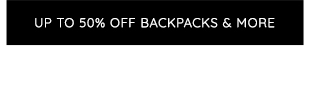 UP TO 50% OFF BACKPACKS AND MORE