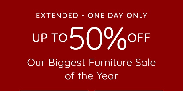 ENDS TOMORROW - UP TO 50% OFF - OUR BIGGEST FURNITURE SALE OF THE YEAR