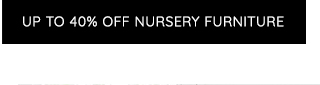 UP TO 40% OFF NURSERY FURNITURE