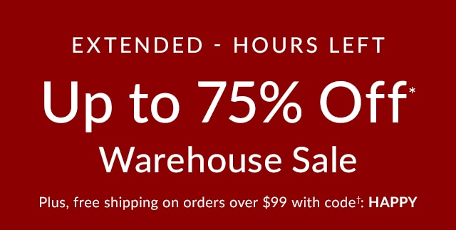 EXTENDED HOURS LEFT - WAREHOUSE SALE - UP TO 75% OFF