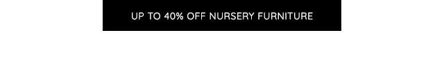 UP TO 40% OFF NURSERY FURNITURE