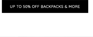 UP TO 50% OFF BACKPACKS AND MORE