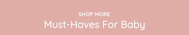 SHOP MORE - MUST HAVES FOR BABY