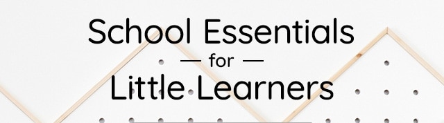 SCHOOL ESSENTIALS FOR LITTLE LEARNERS