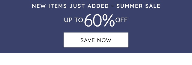 NEW ITEMS JUST ADDED - SUMMER SALE - UP TO 60% OFF