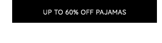 UP TO 60% OFF PAJAMAS