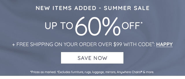 UP TO 60% OFF* + FREE SHIPPING ON YOUR ORDER OVER $99 WITH CODE*: HAPPY