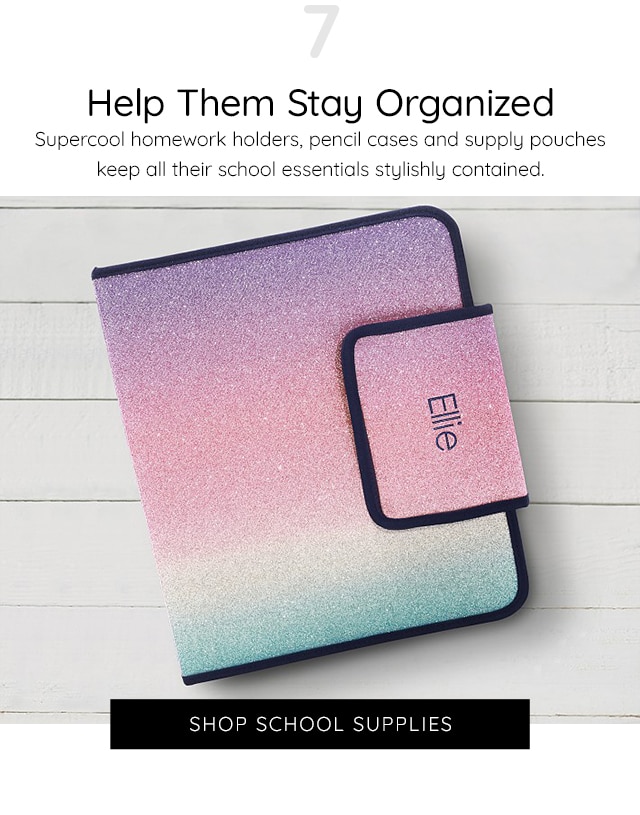 7. HELP THEM STAY ORGANIZED