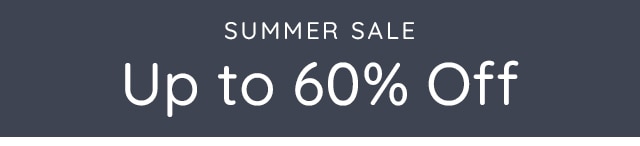 SUMMER SALE UP TO 60% OFF