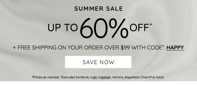 UP TO 60% OFF* + FREE SHIPPING ON YOUR ORDER OVER $99 WITH CODE*: HAPPY