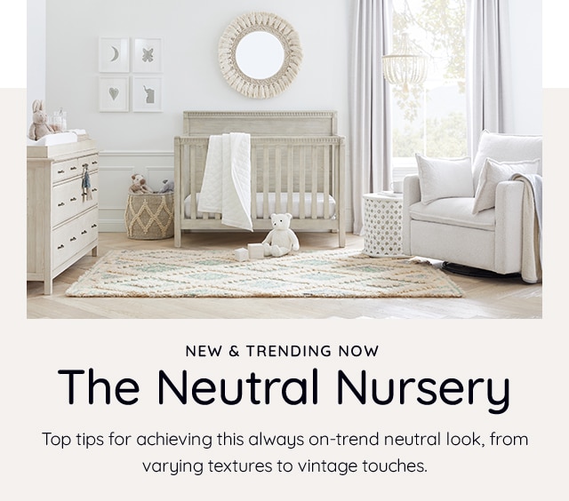 NEW AND TRENDING NOW - THE NEUTRAL NURSERY