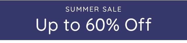 SUMMER SALE - UP TO 60% OFF