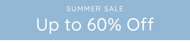 SUMMER SALE - UP TO 60% OFF