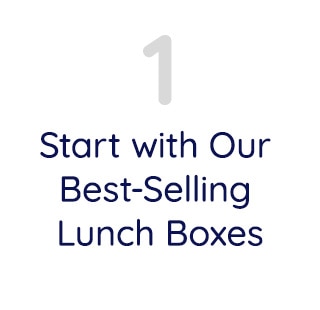 START WITH OUR BEST-SELLING LUNCH BOXES