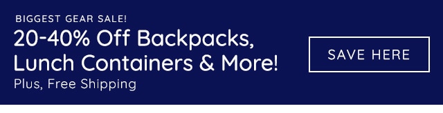 BIGGEST GEAR SALE - 20-40% OFF BACKPACKS, LUNCH CONTAINERS & MORE! PLUS, FREE SHIPPING