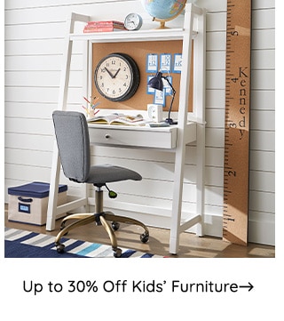 UP TO 30% OFF KIDS FURNITURE