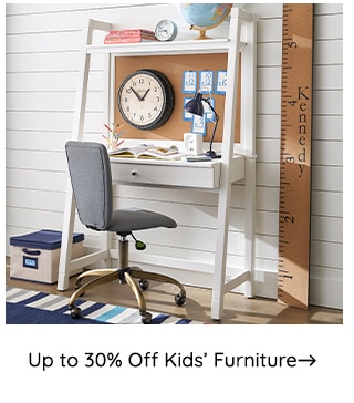 UP TO 30% OFF KIDS FURNITURE