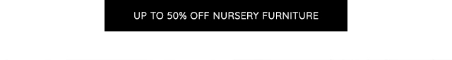 UP TO 50% OFF NURSERY FURNITURE