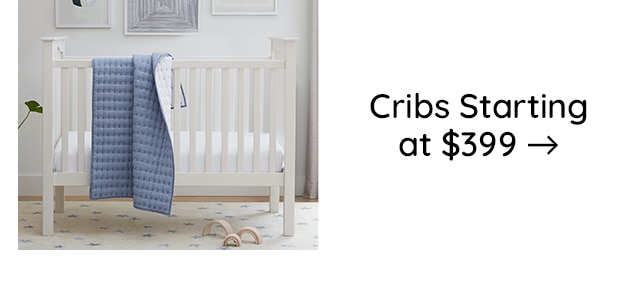 CRIBS STARTING AT $399