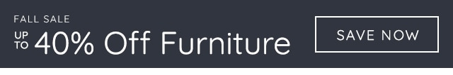 FALL SALE - UP TO 40% OFF FURNITURE - SAVE NOW