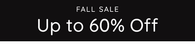 FALL SALE UP TO 60% OFF