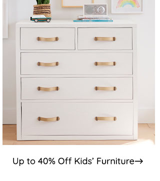 UP TO 40% OFF KIDS' FURNITURE