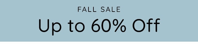 FALL SALE UP TO 60% OFF