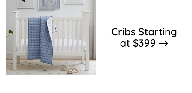 CRIBS STARTING AT 399