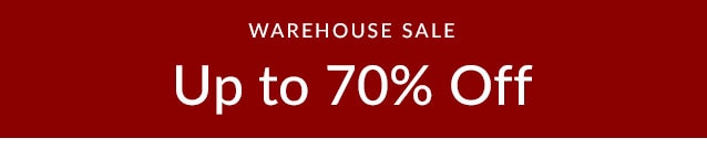 WAREHOUSE SALE UP TO 70% OFF