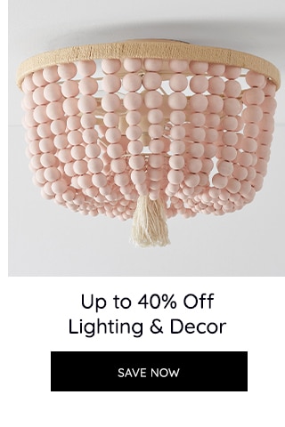 UP TO 40% OFF LIGHTING AND DECOR