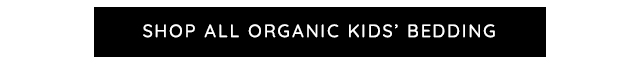 SHOP ALL ORGANIC KIDS' BEDDING