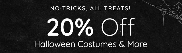 NO TRICKS ALL TREATS - 20% OFF HALLOWEEN COSTUMES AND MORE