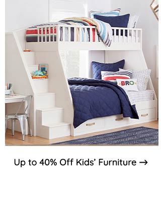 UP TO 40% OFF KIDS' FURNITURE