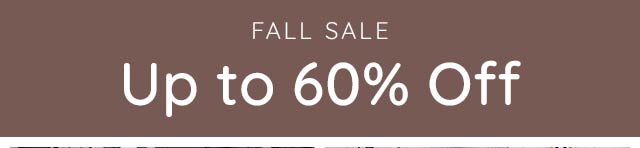 FALL SALE UP TO 60% OFF