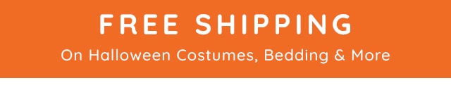 FREE SHIPPING ON HALLOWEEN COSTUMES, BEDDING & MORE