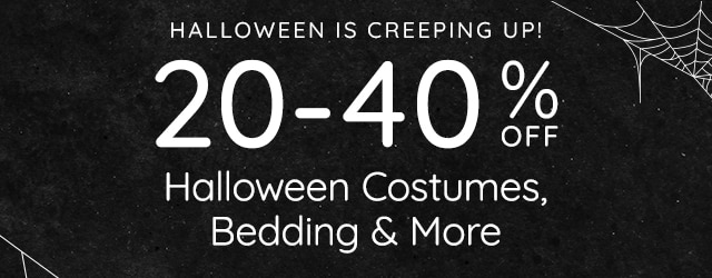 20-40% OFF HALLOWEEN COSTUMES, BEDDING & MORE