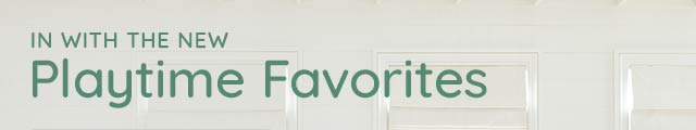 NEW PLAYTIME FAVORITES