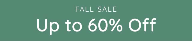 UP TO 60% OFF FALL SALE