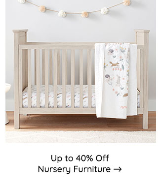 UP TO 40% OFF NURSERY FURNITURE