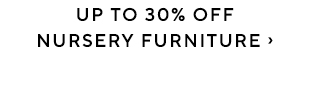 UP TO 30% OFF NURSERY FURNITURE