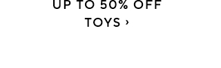 UP TO 50% OFF TOYS