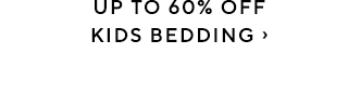 UP TO 60% OFF KIDS' BEDDING