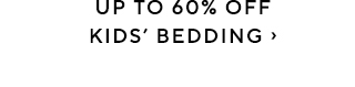 UP TO 60% OFF KIDS BEDDING