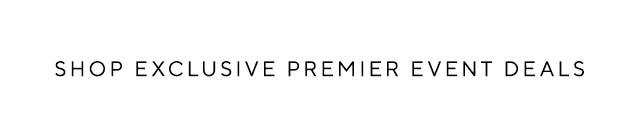 SHOP EXCLUSIVE PREMIER EVENT DEALS