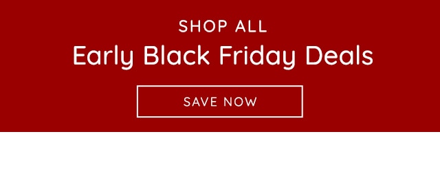 EARLY BLACK FRIDAY DEALS