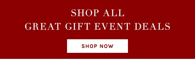 SHOP ALL GREAT GIFT EVENT DETAILS