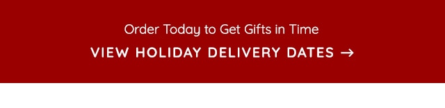 VIEW HOLIDAY DELIVERY DATES